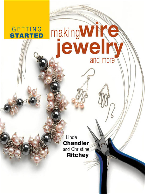 Title details for Getting Started Making Wire Jewelry and More by Linda Chandler - Available